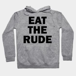 Eat The Rude Hoodie